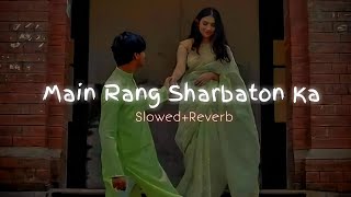 Main Rang Sharbaton Ka-Slowed+Reverb| Use Headphones🎧| Lofi #arijitsingh  #slowedandreverb #viral