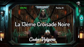 La 13ème Croisade Noire - Partie IX | 999.M41. | Warhammer Lore - Codex Vulgaris