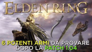 ELDEN RING | 6 POTENTI ARMI DA PROVARE DOPO LA PATCH 1.04