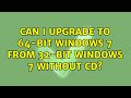 Can I upgrade to 64-bit Windows 7 from 32-bit Windows 7 without CD?