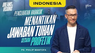 Ibadah Umum | Penglihatan Habakuk-Menantikan Jawaban Tuhan Secara Profetik (Official Philip Mantofa)