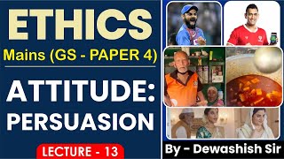 Ethics, Integrity and Attitude | Lecture 13| Attitude: Persuation |By Dewashish|