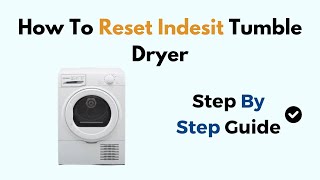 How To Reset Indesit Tumble Dryer