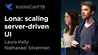 KotlinConf 2019: Lona: Scaling Server-driven UI by Laura Kelly \u0026 Nathanael Silverman