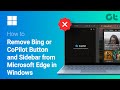 How To Remove Bing or CoPilot Button and Sidebar from Microsoft Edge in Windows | EDGE Cleanup Guide