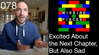 Excited About the Next Chapter, But Also Sad | Missing Pieces #78