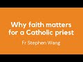 Why faith matters for a Catholic priest