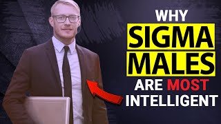 Why Sigma Males Are the MOST Intelligent Men on Earth - Sigma Male Wise Thinker