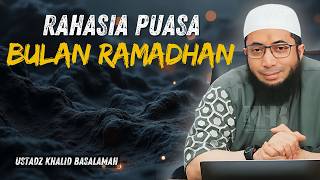 RAHASIA KEUTAMAAN PUASA BULAN RAMADHAN :  KEAJAIBAN YANG TERSEMBUNYI - USTADZ KHALID BASALAMAH