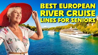 Best European River Cruise Lines for Seniors