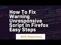 How to fix warning unresponsive script in firefox easy steps