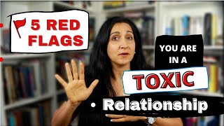 5 Red Flags that You are in a Toxic Relationship & How to Navigate