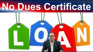 Always gets No Dues Certificate NOC from bank after closing of loan account