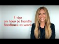 5 tips on how to handle feedback at work