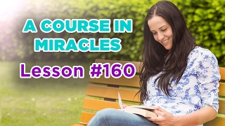 A Course In Miracles - Lesson 160