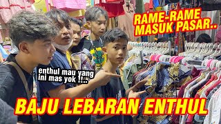 BERBURU BAJU LEBARAN !! Gawat Enthul malah pengen yang lain-lain