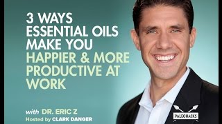 3 Essential Oils to Make You Happier & More Productive at Work | Dr. Eric Z