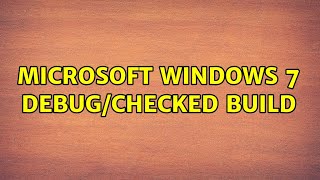 Microsoft Windows 7 Debug/Checked Build
