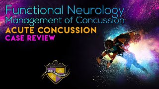 Acute Concussion Video Case Review - Functional Neurology Management of Concussion