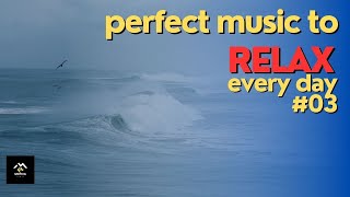 Perfect music to relax every day #03