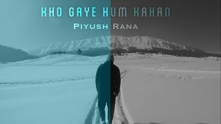 Kho Gaye Hum Kahan- Ambient cover | Piyush Rana | Jasleen Royal | Prateek Kuhad | Baar Baar Dekho