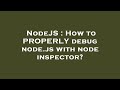 NodeJS : How to PROPERLY debug node.js with node inspector?