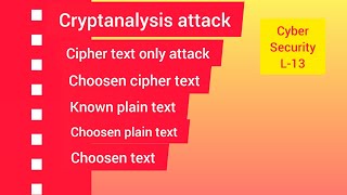 Cyber Security L-13 | cryptanalysis attacks| cipher text attack |plain text attack| choosen text