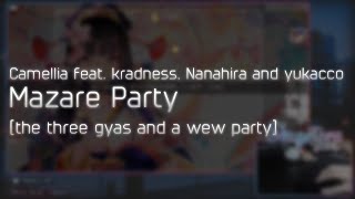 Camellia ft. kradness, Nanahira and yukacco - Mazare Party [the three gyas and a wew party] +HD 100%