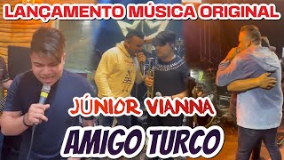 LANÇAMENTO EXCLUSIVO, AMIGO TURCO DE JÚNIOR VIANNA, ÁUDIO OFICIAL DO MAIOR SUCESSO DO SÃO JOÃO 2022.