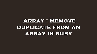 Array : Remove duplicate from an array in ruby