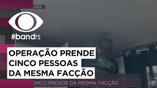 Operação da Polícia Civil: cinco pessoas da mesma facção são presas