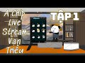 A Chíp Livestream Vạn Triều | Tập 1 | A Chíp Dịch Dạo