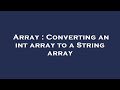 Array : Converting an int array to a String array