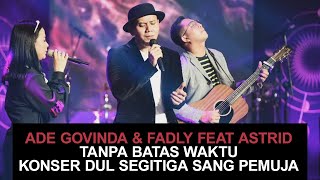 Ade Govinda Fadly feat Astrid Tanpa Batas Waktu Konser Dul Segitiga Sang Pemuja
