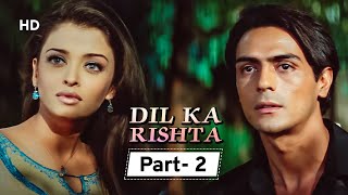 Dil Ka Rishta {HD} - Movie In Parts 02 | Arjun Rampal - Aishwarya Rai - Paresh Rawal