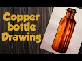 Copper Bottle Drawing | Realistic bottle Drawing | Watercolour Bottle Painting | Bottle Composition.