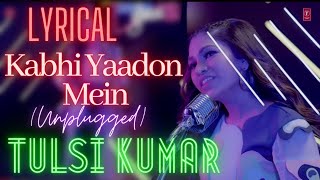 LYRICAL SONG : Kabhi Yaadon Mein (Unplugged Version) by Tulsi Kumar | Indie Hain Hum Season 2