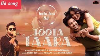 Toota Taara (8D AUDIO) | Shivin Narang, Mahima Makwana | Stebin Ben | Sham Balkar| Kumaar