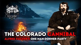 The Colorado Cannibal | Alfred Packer's One-Man Donner Party