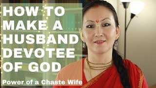 How to make a husband devotee of God | Real Power of a Woman