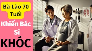 Bà Lão 70 Tuổi Mang Thai Kỳ Lạ - Khiến Bác Sĩ Bật Khóc...