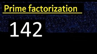 Prime factorization of 142 , How to find prime factors