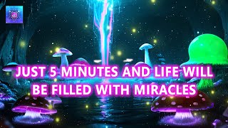 Just 5 Minutes And LIFE Will Be Filled With HAPPINESS, LUCK & MIRACLES - MIRACLE Manifestation Music