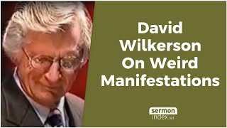 David Wilkerson On Weird Manifestations