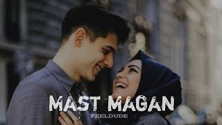 Mast Magan [Slowed + Reverb] - Arijit Singh | FeelDude