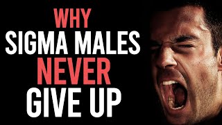 Why Sigma Males Never Give Up