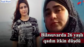 Biləsuvarda 26 yaşlı qadın itkin düşdü