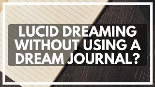 Can I Lucid Dream If I Don't Write My Dreams Down?