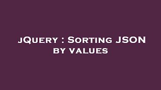 jQuery : Sorting JSON by values