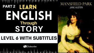 ⭐⭐⭐⭐⭐⭐Learn English Through Story Level 6🔥| Mansfield Park A Classic Tale of Love and Morality PART2